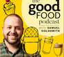 Good Food Podcast Good Food Podcast with Samuel Goldsmith cover